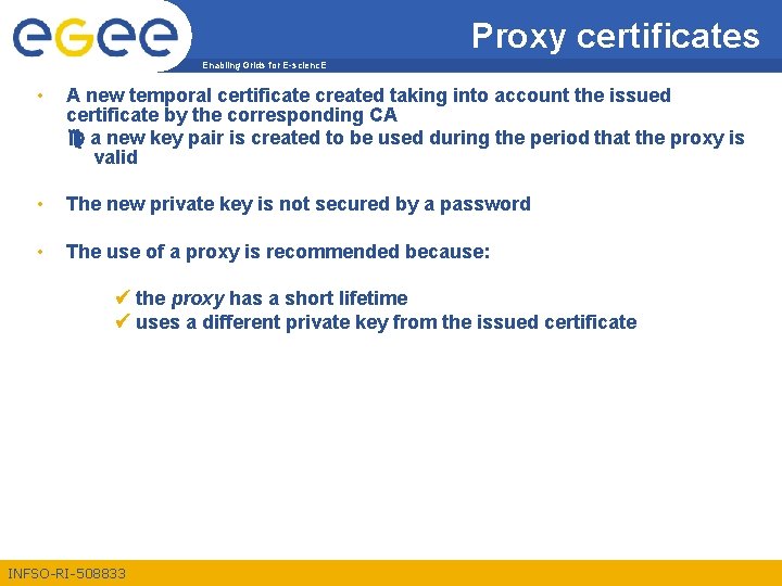 Proxy certificates Enabling Grids for E-scienc. E • A new temporal certificate created taking