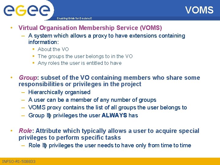 VOMS Enabling Grids for E-scienc. E • Virtual Organisation Membership Service (VOMS) – A