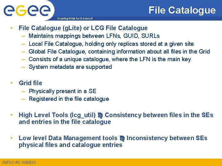 File Catalogue Enabling Grids for E-scienc. E • File Catalogue (g. Lite) or LCG