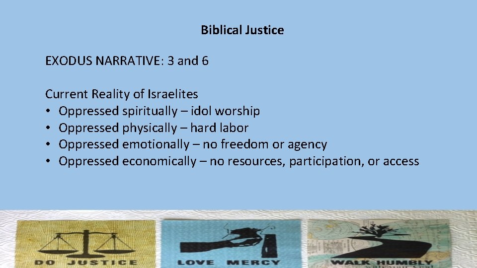 Biblical Justice EXODUS NARRATIVE: 3 and 6 Current Reality of Israelites • Oppressed spiritually