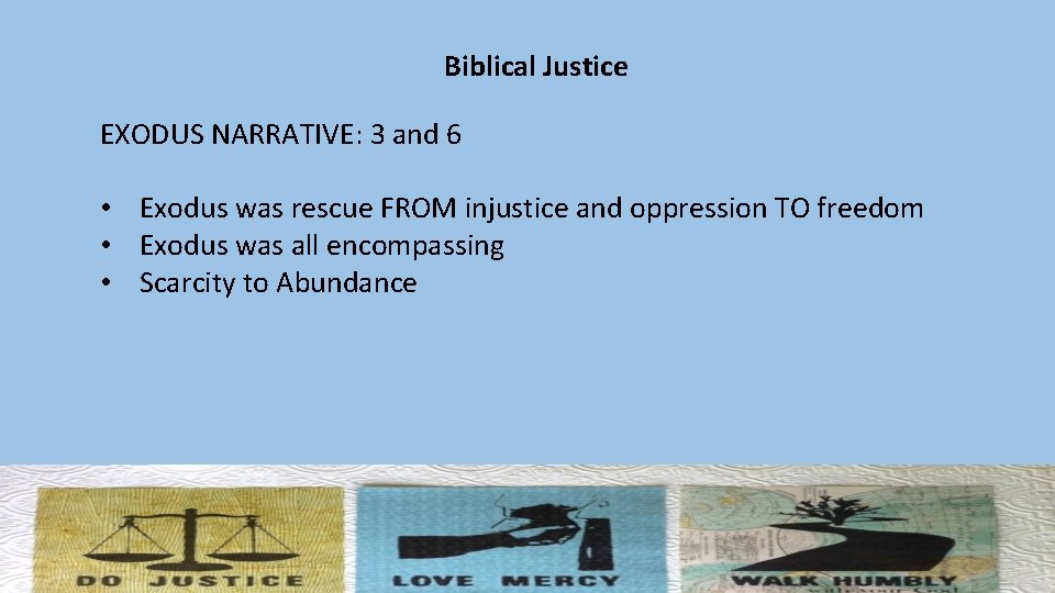 Biblical Justice EXODUS NARRATIVE: 3 and 6 • Exodus was rescue FROM injustice and