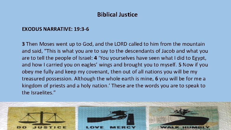 Biblical Justice EXODUS NARRATIVE: 19: 3 -6 3 Then Moses went up to God,