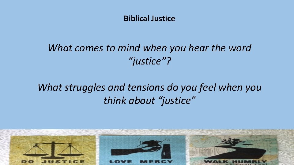 Biblical Justice What comes to mind when you hear the word “justice”? What struggles