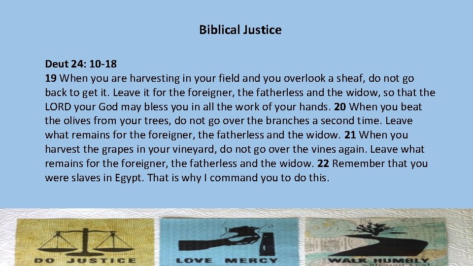 Biblical Justice Deut 24: 10 -18 19 When you are harvesting in your field