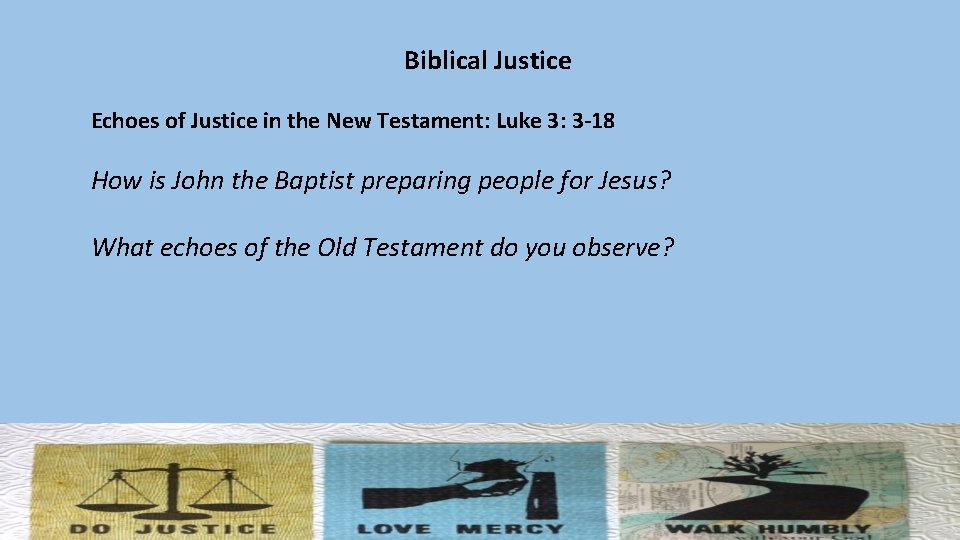 Biblical Justice Echoes of Justice in the New Testament: Luke 3: 3 -18 How