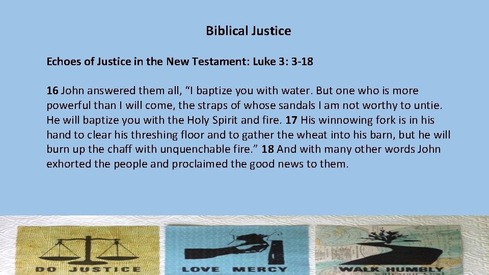 Biblical Justice Echoes of Justice in the New Testament: Luke 3: 3 -18 16