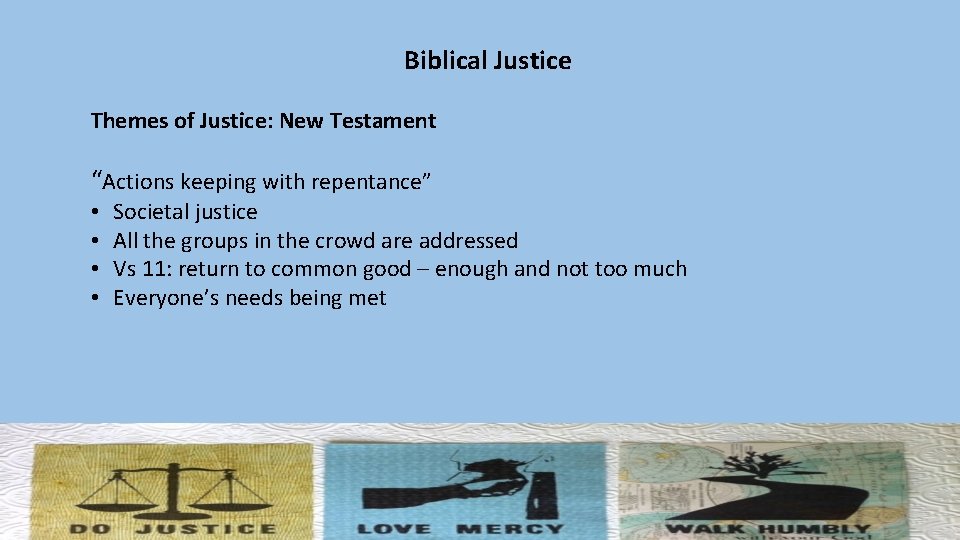Biblical Justice Themes of Justice: New Testament “Actions keeping with repentance” • • Societal