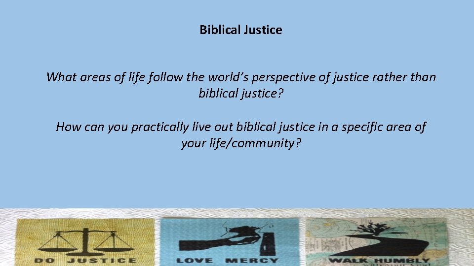 Biblical Justice What areas of life follow the world’s perspective of justice rather than
