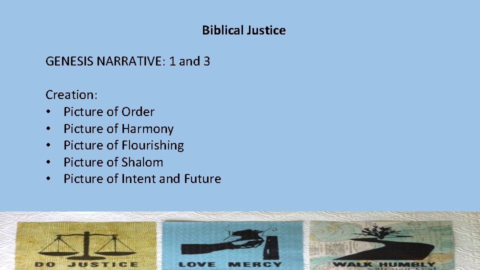 Biblical Justice GENESIS NARRATIVE: 1 and 3 Creation: • Picture of Order • Picture