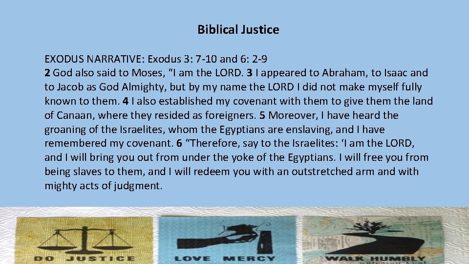 Biblical Justice EXODUS NARRATIVE: Exodus 3: 7 -10 and 6: 2 -9 2 God