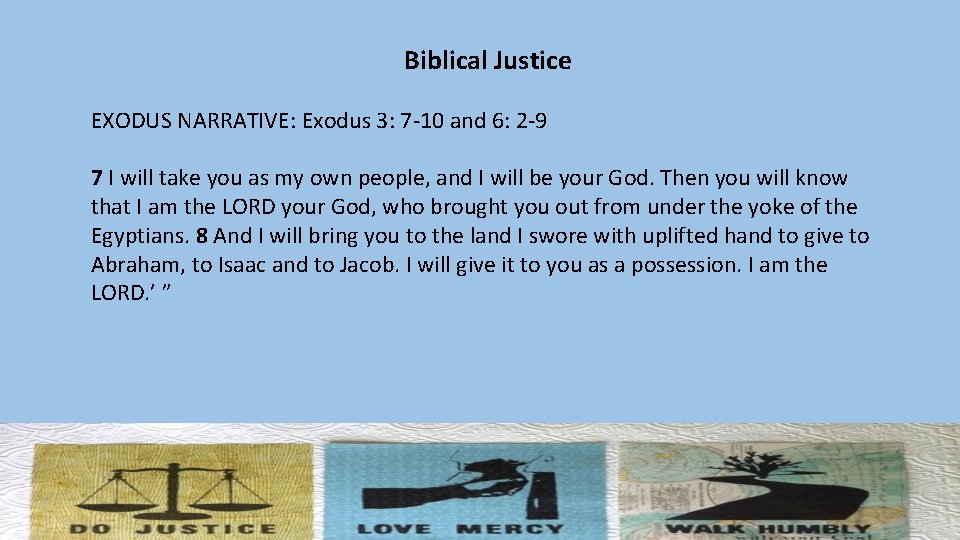 Biblical Justice EXODUS NARRATIVE: Exodus 3: 7 -10 and 6: 2 -9 7 I