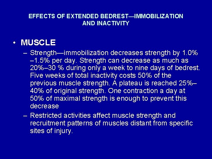 EFFECTS OF EXTENDED BEDREST—IMMOBILIZATION AND INACTIVITY • MUSCLE – Strength—immobilization decreases strength by 1.