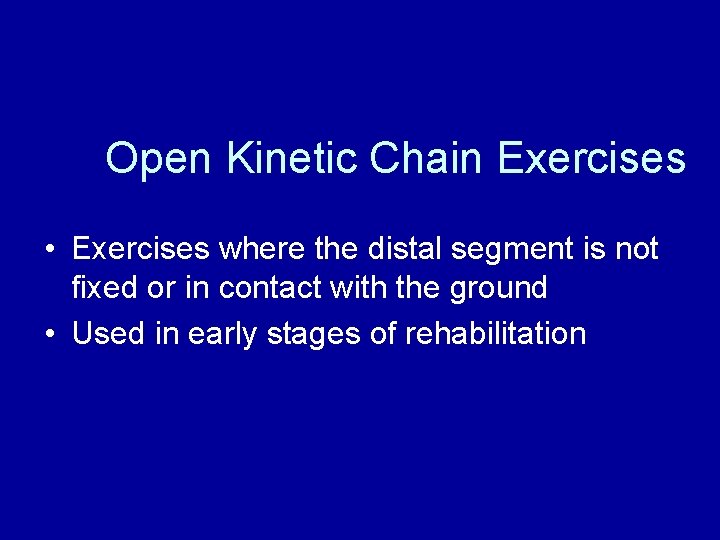 Open Kinetic Chain Exercises • Exercises where the distal segment is not fixed or