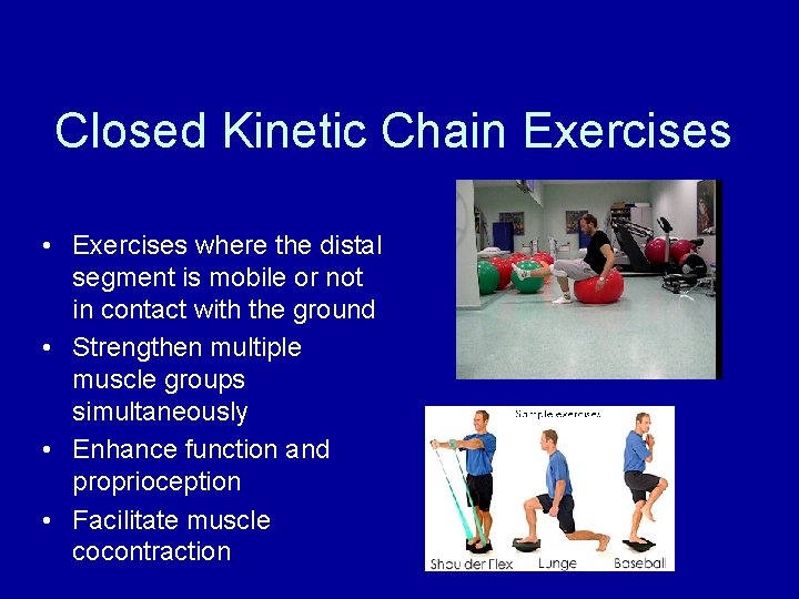 Closed Kinetic Chain Exercises • Exercises where the distal segment is mobile or not