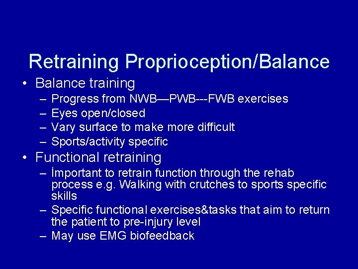Retraining Proprioception/Balance • Balance training – – Progress from NWB—PWB---FWB exercises Eyes open/closed Vary