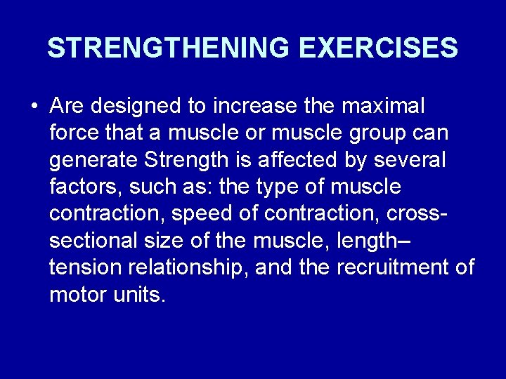 STRENGTHENING EXERCISES • Are designed to increase the maximal force that a muscle or