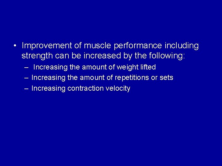  • Improvement of muscle performance including strength can be increased by the following: