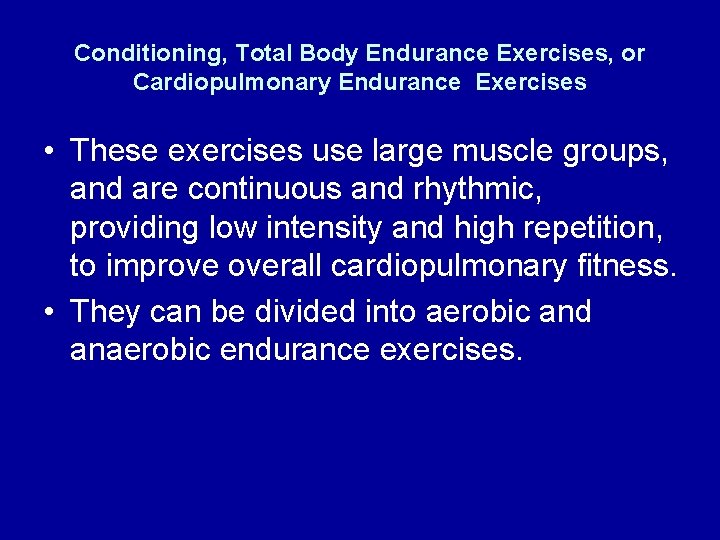 Conditioning, Total Body Endurance Exercises, or Cardiopulmonary Endurance Exercises • These exercises use large