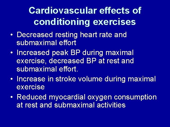 Cardiovascular effects of conditioning exercises • Decreased resting heart rate and submaximal effort •