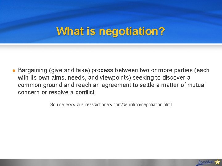What is negotiation? l Bargaining (give and take) process between two or more parties