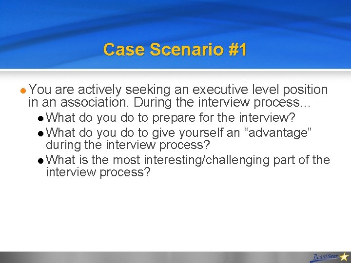 Case Scenario #1 l You are actively seeking an executive level position in an