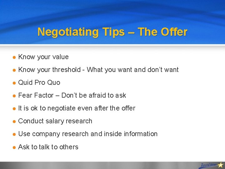 Negotiating Tips – The Offer l Know your value l Know your threshold -