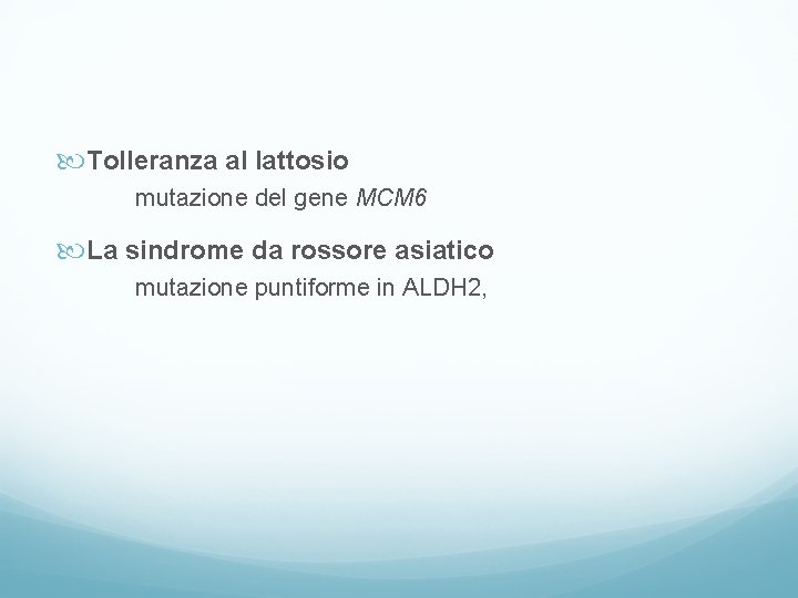  Tolleranza al lattosio mutazione del gene MCM 6 La sindrome da rossore asiatico