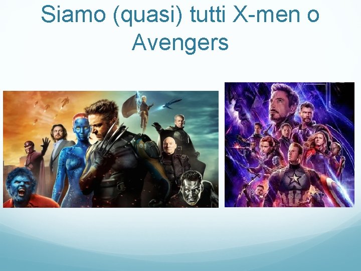 Siamo (quasi) tutti X-men o Avengers 