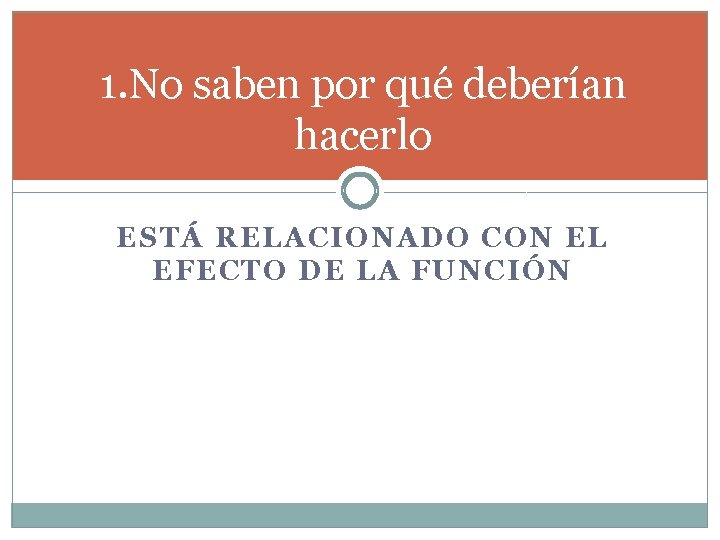 1. No saben por qué deberían hacerlo ESTÁ RELACIONADO CON EL EFECTO DE LA