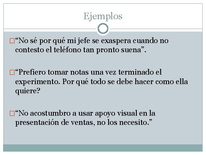 Ejemplos �“No sé por qué mi jefe se exaspera cuando no contesto el teléfono