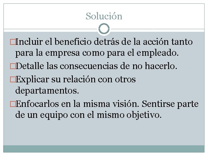 Solución �Incluir el beneficio detrás de la acción tanto para la empresa como para