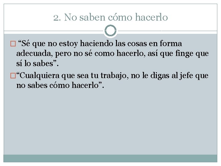 2. No saben cómo hacerlo � “Sé que no estoy haciendo las cosas en