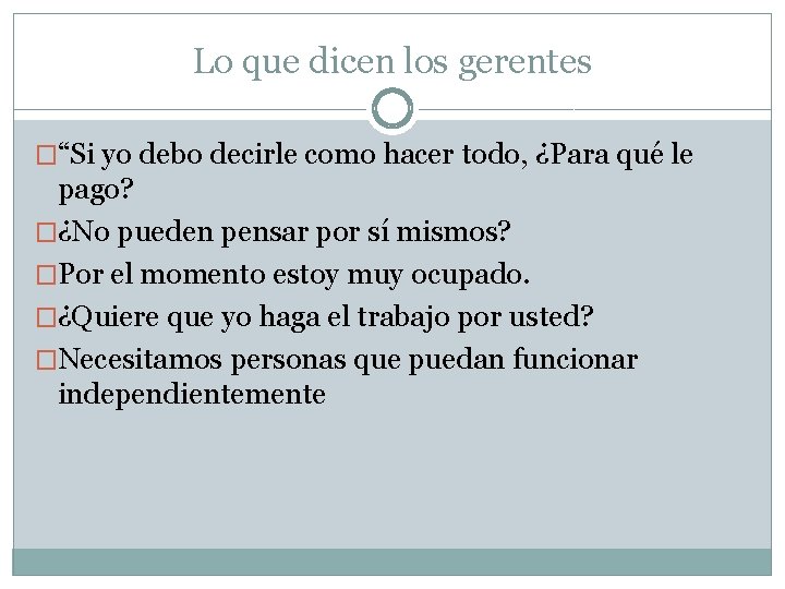 Lo que dicen los gerentes �“Si yo debo decirle como hacer todo, ¿Para qué