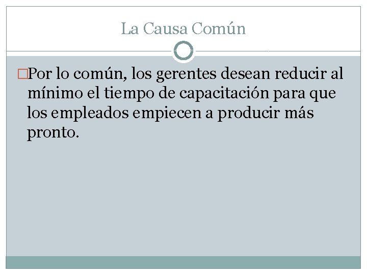 La Causa Común �Por lo común, los gerentes desean reducir al mínimo el tiempo