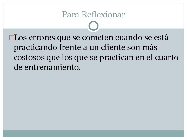 Para Reflexionar �Los errores que se cometen cuando se está practicando frente a un