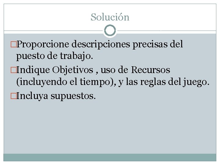 Solución �Proporcione descripciones precisas del puesto de trabajo. �Indique Objetivos , uso de Recursos