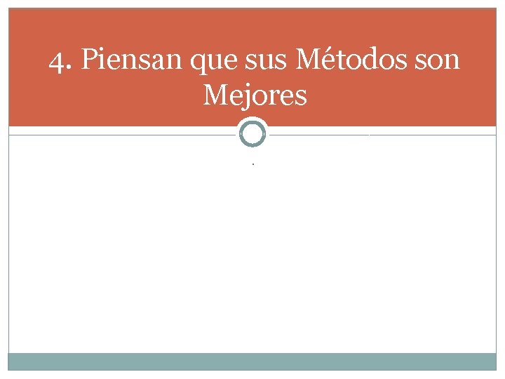 4. Piensan que sus Métodos son Mejores. 