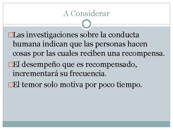 A Considerar �Las investigaciones sobre la conducta humana indican que las personas hacen cosas