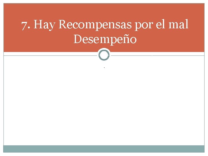 7. Hay Recompensas por el mal Desempeño. 