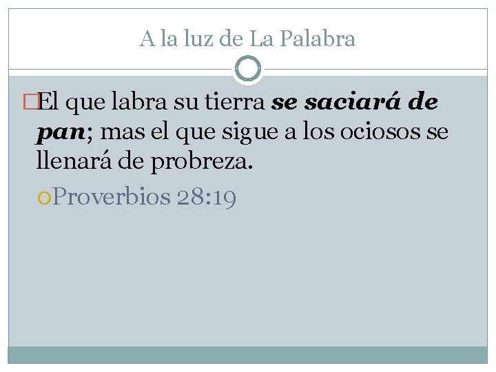 A la luz de La Palabra �El que labra su tierra se saciará de