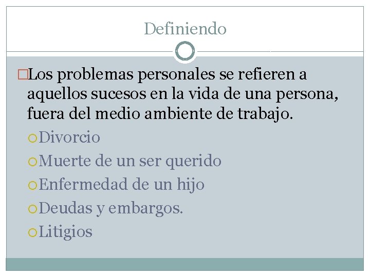 Definiendo �Los problemas personales se refieren a aquellos sucesos en la vida de una