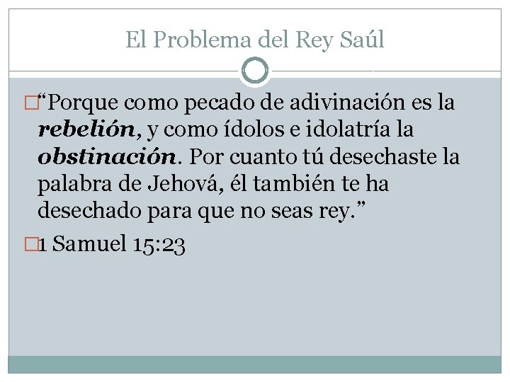 El Problema del Rey Saúl �“Porque como pecado de adivinación es la rebelión, y