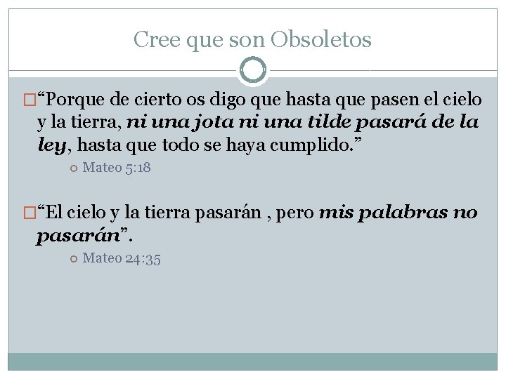 Cree que son Obsoletos �“Porque de cierto os digo que hasta que pasen el