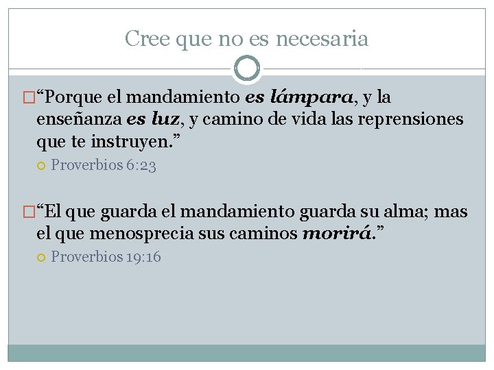 Cree que no es necesaria �“Porque el mandamiento es lámpara, y la enseñanza es