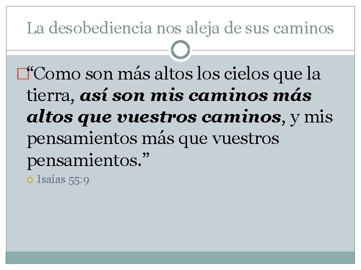 La desobediencia nos aleja de sus caminos �“Como son más altos los cielos que