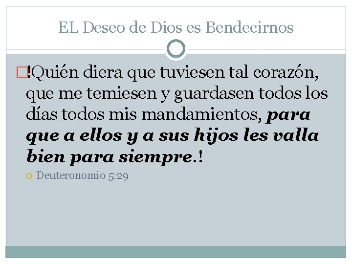 EL Deseo de Dios es Bendecirnos �!Quién diera que tuviesen tal corazón, que me