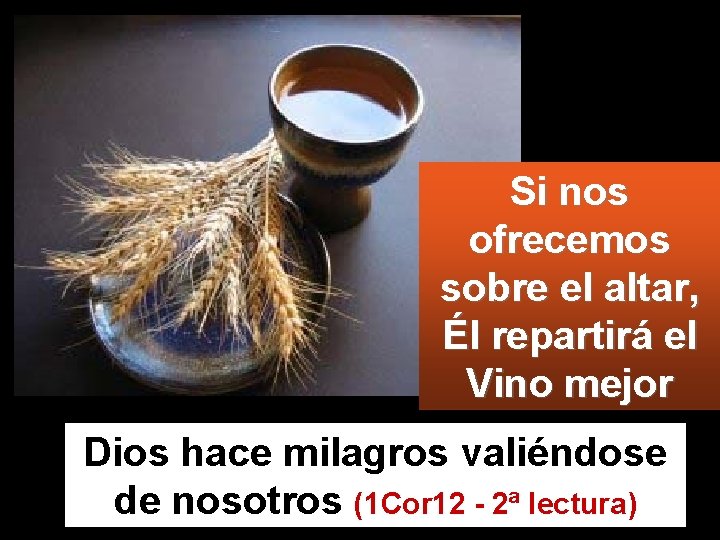 Si nos ofrecemos sobre el altar, Él repartirá el Vino mejor Dios hace milagros