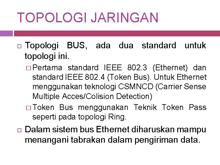 TOPOLOGI JARINGAN Topologi BUS, ada dua standard untuk topologi ini. � Pertama standard IEEE