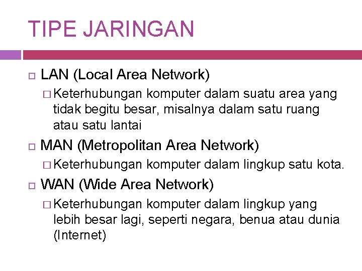 TIPE JARINGAN LAN (Local Area Network) � Keterhubungan komputer dalam suatu area yang tidak