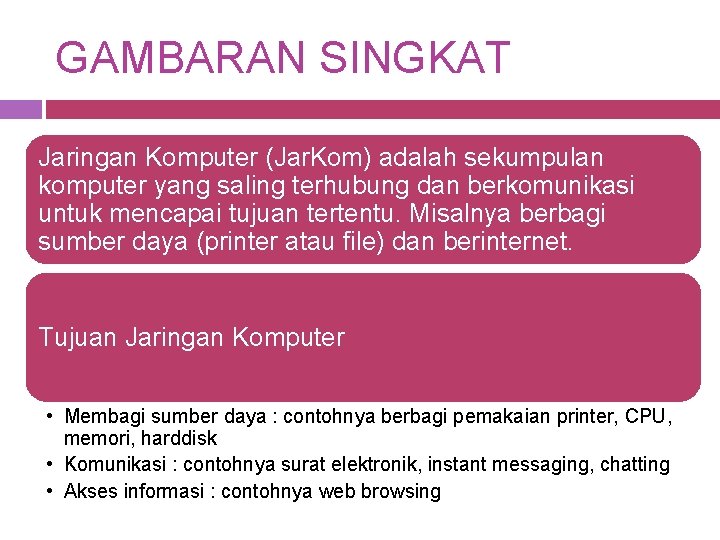 GAMBARAN SINGKAT Jaringan Komputer (Jar. Kom) adalah sekumpulan komputer yang saling terhubung dan berkomunikasi